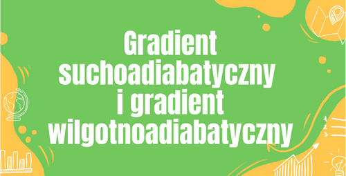 Gradient suchoadiabatyczny i gradient wilgotnoadiabatyczny